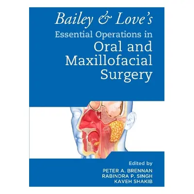 Bailey a Love's Essential Operations in Oral a Maxillofacial Surgery