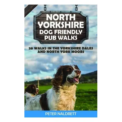 North Yorkshire Dog Friendly Pub Walks - Naldrett, Peter