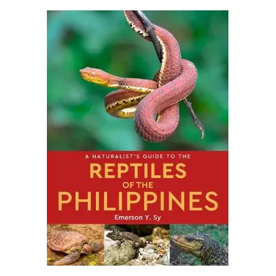 Naturalist's Guide to the Reptiles of the Philippines - Sy, Emerson