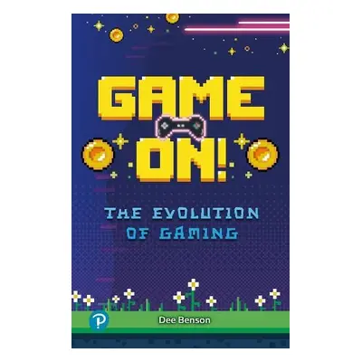 Rapid Plus Stages 10-12 10.8 Game On! The Evolution of Gaming - Benson, Dee