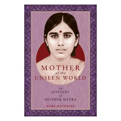 Mother of the Unseen World - Matousek, Mark