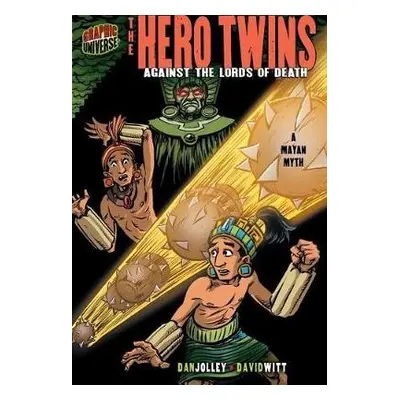 Hero Twins: Against The Lords Of Death (A Mayan Myth) - Jolley, Dan