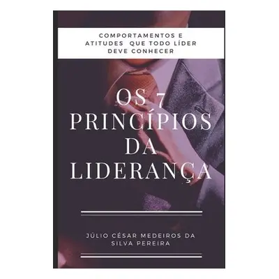 Os 7 principios da Lideranca - Pereira, Julio Cesar Medeiros Da Silvs