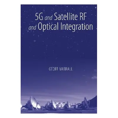 5G and Satellite RF and Optical Integration - Varrall, Geoff