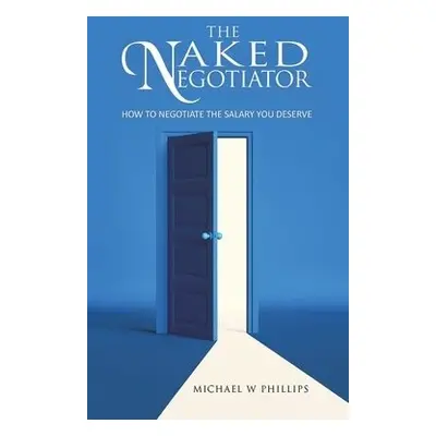 Naked Negotiator - Phillips, Michael W