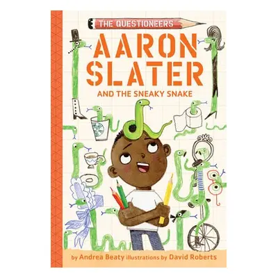 Aaron Slater and the Sneaky Snake (The Questioneers Book #6) - Beaty, Andrea