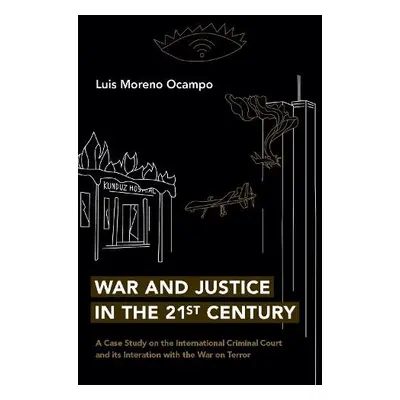 War and Justice in the 21st Century - Ocampo, Luis Moreno (Chief Prosecutor, Chief Prosecutor, I