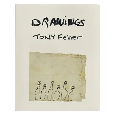 Tony Feher: Drawings