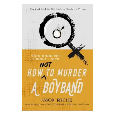 How NOT to Murder a Boyband - Roche, Jason