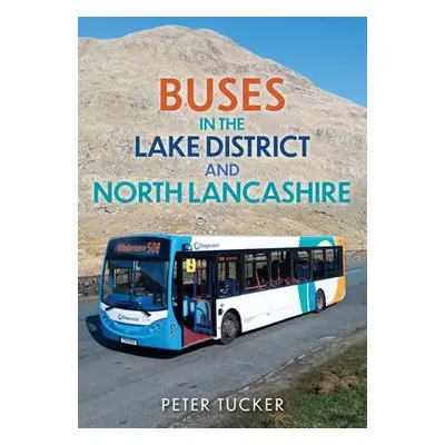 Buses in the Lake District and North Lancashire - Tucker, Peter