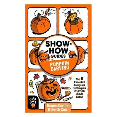 Show-How Guides: Pumpkin Carving - Kurilla, Renee