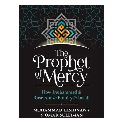 Prophet of Mercy - Elshinawy, Mohammad a Suleiman, Omar