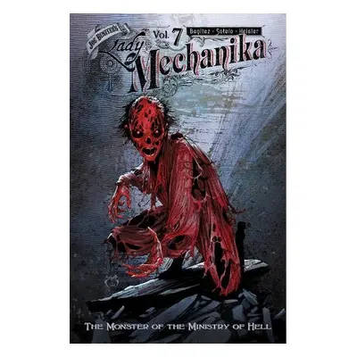 Lady Mechanika, Volume 7: The Monster of the Ministry of Hell - Benitez, Joe