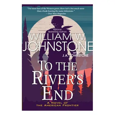 To the River's End - Johnstone, William W. a Johnstone, J.A.