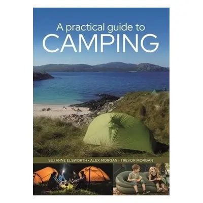 Practical Guide to Camping - Elsworth, Suzanne a Morgan, Trevor a Morgan, Alex