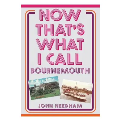 Now That's What I Call Bournemouth - Needham, John