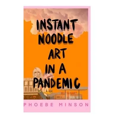 Instant Noodle Art in a Pandemic - Minson, Phoebe