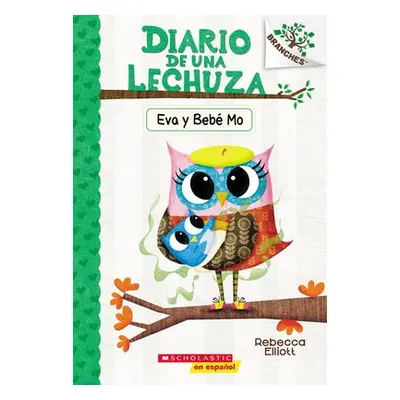 Diario de una Lechuza #10: Eva y Bebe Mo (Owl Diaries #10: Eva and Baby Mo)