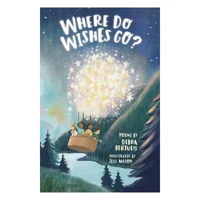 Where Do Wishes Go? - Bertulis, Debra