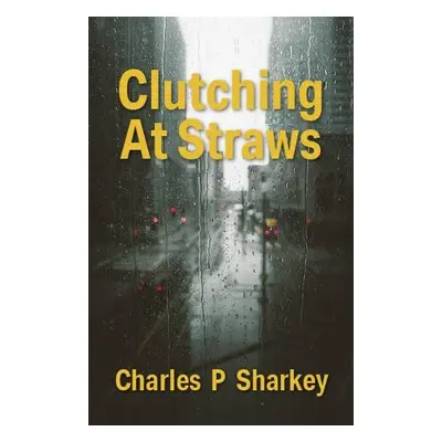 Clutching At Straws - Sharkey, Charles