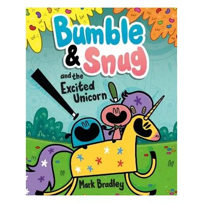 Bumble and Snug and the Excited Unicorn - Bradley, Mark