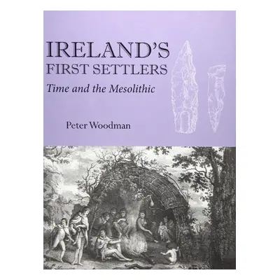 Ireland's First Settlers - Woodman, Peter