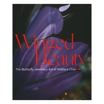 Winged Beauty - Stoehrer, Emily a Grant, Melanie a Rochefoucauld, Juliet Weir-de La a Liu, Ming 