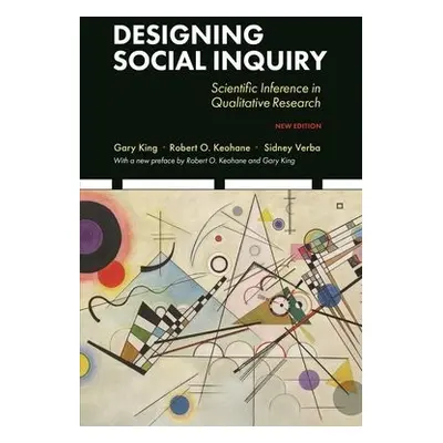 Designing Social Inquiry - King, Gary a Keohane, Robert O. a Verba, Sidney