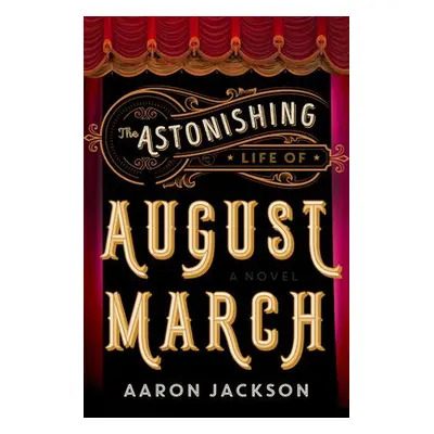 Astonishing Life of August March - Jackson, Aaron