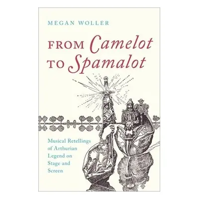 From Camelot to Spamalot - Woller, Megan (Assistant Professor of Fine Arts, Assistant Professor 