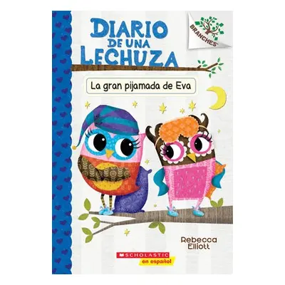 Diario de una Lechuza #9: La gran pijamada de Eva (Eva's Big Sleepover)