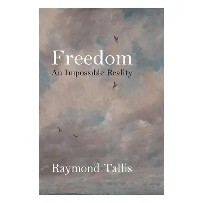 Freedom - Tallis, Professor Raymond