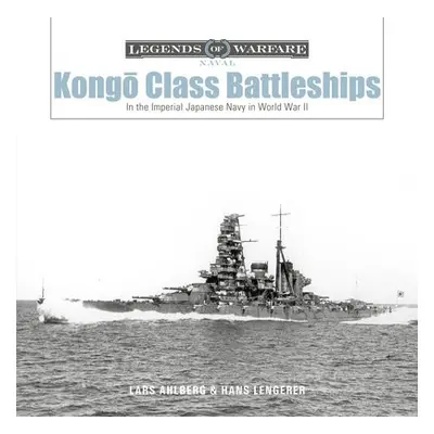 Kongo-Class Battleships - Ahlberg, Lars a Lengerer, Hans