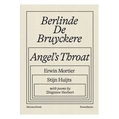 Berlinde De Bruyckere: Angel’s Throat - Huijts, Stijn a Mortier, Erwin a Herbert, Zbigniew