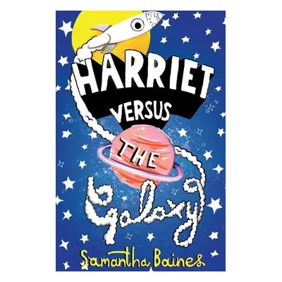 Harriet Versus The Galaxy - Baines, Samantha