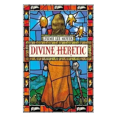 Divine Heretic - Moyer, Jaime Lee