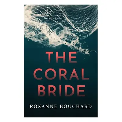 Coral Bride - Bouchard, Roxanne