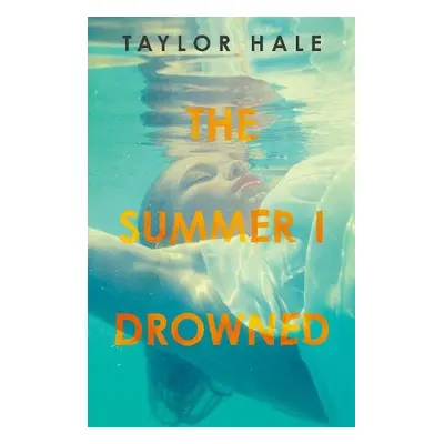 Summer I Drowned - Hale, Taylor