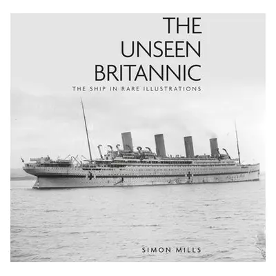 Unseen Britannic - Mills, Simon