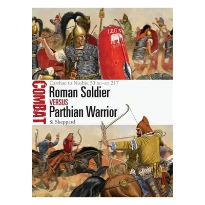 Roman Soldier vs Parthian Warrior - Sheppard, Si