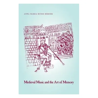 Medieval Music and the Art of Memory - Berger, Anna Maria Busse