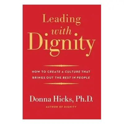 Leading with Dignity - Hicks, Donna, PhD