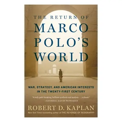 Return of Marco Polo's World - Kaplan, Robert D.