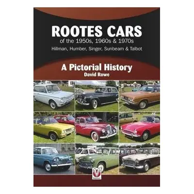 Rootes Cars of the 1950s, 1960s a 1970s - Hillman, Humber, Singer, Sunbeam a Talbot - Rowe, Davi