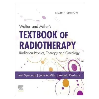 Walter and Miller's Textbook of Radiotherapy: Radiation Physics, Therapy and Oncology