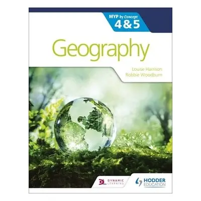 Geography for the IB MYP 4a5: by Concept - Harrison, Louise a Torres, Thierry