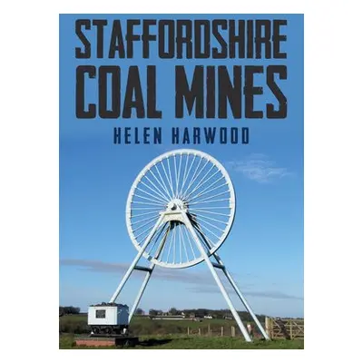 Staffordshire Coal Mines - Harwood, Helen