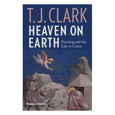 Heaven on Earth - Clark, T. J.