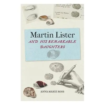 Martin Lister and his Remarkable Daughters - Roos, Anna Marie