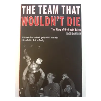 Team That Wouldn't Die - Roberts, John